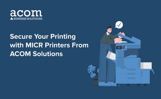 Secure Your Printing with MICR Printers From ACOM Solutions